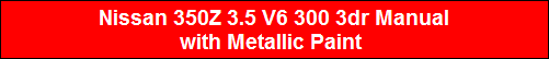 Nissan 350Z 3.5 V6 300 3dr Manual
with Metallic Paint