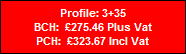 Profile: 3+35
BCH:  �275.46 Plus Vat
PCH:  �323.67 Incl Vat