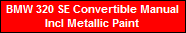 BMW 320 SE Convertible Manual
Incl Metallic Paint
