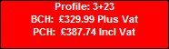 Profile: 3+23
BCH:  �329.99 Plus Vat
PCH:  �387.74 Incl Vat