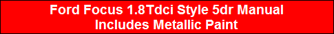 Ford Focus 1.8Tdci Style 5dr Manual
Includes Metallic Paint