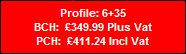 Profile: 6+35
BCH:  �349.99 Plus Vat
PCH:  �411.24 Incl Vat