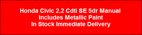 Honda Civic 2.2 Cdti SE 5dr Manual 
Includes Metallic Paint
In Stock Immediate Delivery