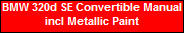 BMW 320d SE Convertible Manual
incl Metallic Paint