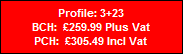 Profile: 3+23
BCH:  �259.99 Plus Vat
PCH:  �305.49 Incl Vat