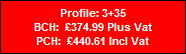 Profile: 3+35
BCH:  �374.99 Plus Vat
PCH:  �440.61 Incl Vat
