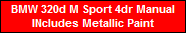 BMW 320d M Sport 4dr Manual
INcludes Metallic Paint