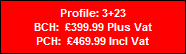 Profile: 3+23
BCH:  �399.99 Plus Vat
PCH:  �469.99 Incl Vat