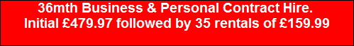 36mth Business & Personal Contract Hire. 
Initial �479.97 followed by 35 rentals of �159.99