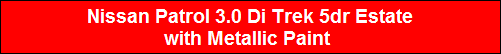 Nissan Patrol 3.0 Di Trek 5dr Estate
with Metallic Paint