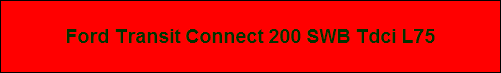 Ford Transit Connect 200 SWB Tdci L75