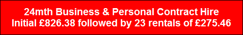 24mth Business & Personal Contract Hire
Initial �826.38 followed by 23 rentals of �275.46
