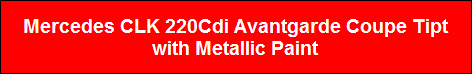 Mercedes CLK 220Cdi Avantgarde Coupe Tipt
with Metallic Paint