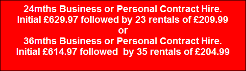 24mths Business or Personal Contract Hire.
Initial �629.97 followed by 23 rentals of �209.99
or
36mths Business or Personal Contract Hire.
Initial �614.97 followed  by 35 rentals of �204.99