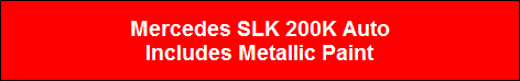 Mercedes SLK 200K Auto
Includes Metallic Paint