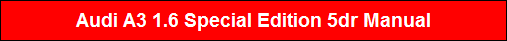 Audi A3 1.6 Special Edition 5dr Manual