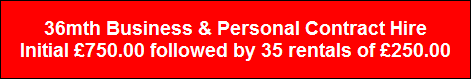 36mth Business & Personal Contract Hire
Initial �750.00 followed by 35 rentals of �250.00