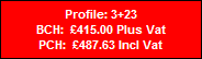 Profile: 3+23
BCH:  �415.00 Plus Vat
PCH:  �487.63 Incl Vat