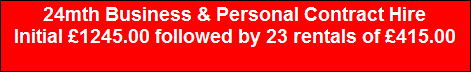 24mth Business & Personal Contract Hire
Initial �1245.00 followed by 23 rentals of �415.00
