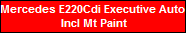 Mercedes E220Cdi Executive Auto 
Incl Mt Paint