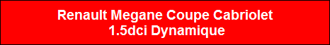 Renault Megane Coupe Cabriolet
 1.5dci Dynamique