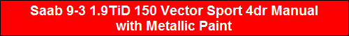 Saab 9-3 1.9TiD 150 Vector Sport 4dr Manual
with Metallic Paint