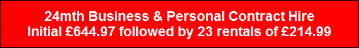 24mth Business & Personal Contract Hire
Initial �644.97 followed by 23 rentals of �214.99