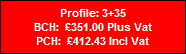 Profile: 3+35
BCH:  �351.00 Plus Vat
PCH:  �412.43 Incl Vat