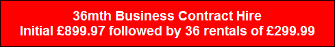 36mth Business Contract Hire
Initial �899.97 followed by 36 rentals of �299.99