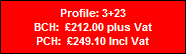 Profile: 3+23
BCH:  �212.00 plus Vat
PCH:  �249.10 Incl Vat