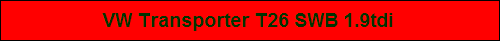 VW Transporter T26 SWB 1.9tdi