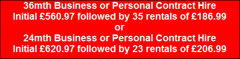 36mth Business or Personal Contract Hire
Initial �560.97 followed by 35 rentals of �186.99
or
24mth Business or Personal Contract Hire
Initial �620.97 followed by 23 rentals of �206.99