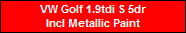 VW Golf 1.9tdi S 5dr
Incl Metallic Paint