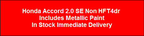 Honda Accord 2.0 SE Non HFT4dr 
Includes Metallic Paint
In Stock Immediate Delivery