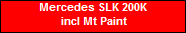 Mercedes SLK 200K
 incl Mt Paint