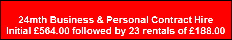 24mth Business & Personal Contract Hire
Initial �564.00 followed by 23 rentals of �188.00