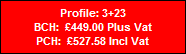 Profile: 3+23
BCH:  �449.00 Plus Vat
PCH:  �527.58 Incl Vat