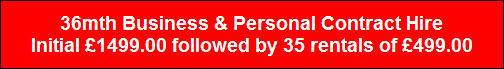 36mth Business & Personal Contract Hire
Initial �1499.00 followed by 35 rentals of �499.00