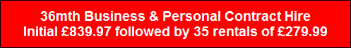 36mth Business & Personal Contract Hire
Initial �839.97 followed by 35 rentals of �279.99