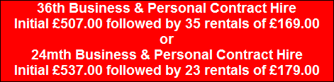 36th Business & Personal Contract Hire
Initial �507.00 followed by 35 rentals of �169.00
or
24mth Business & Personal Contract Hire
Initial �537.00 followed by 23 rentals of �179.00