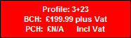 Profile: 3+23
BCH:  �199.99 plus Vat
PCH:  �N/A      Incl Vat