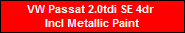 VW Passat 2.0tdi SE 4dr 
Incl Metallic Paint